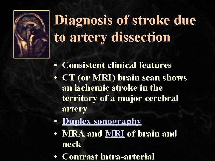 Diagnosis of stroke due to artery dissection • Consistent clinical features • CT (or