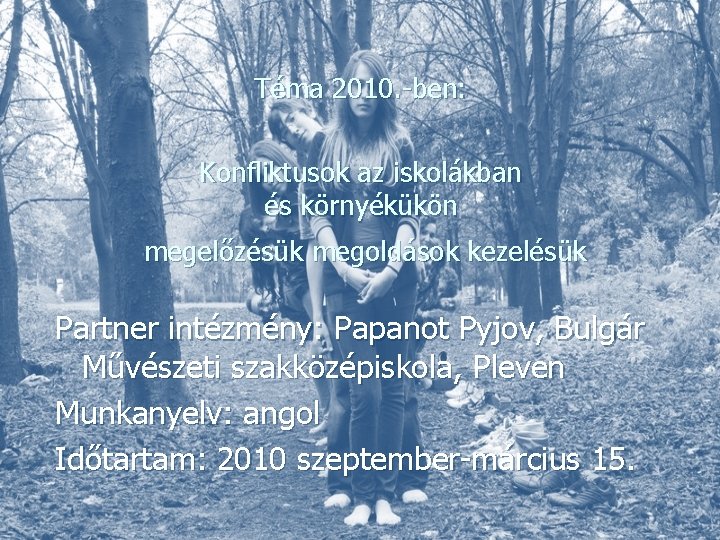 Téma 2010. -ben: Konfliktusok az iskolákban és környékükön megelőzésük megoldások kezelésük Partner intézmény: Papanot Téma 2010. -ben: Konfliktusok az iskolákban és környékükön megelőzésük megoldások kezelésük Partner intézmény: Papanot