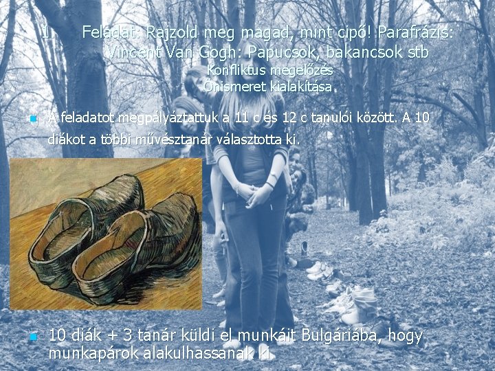 1. Feladat: Rajzold meg magad, mint cipő! Parafrázis: Vincent Van Gogh: Papucsok, bakancsok stb 1. Feladat: Rajzold meg magad, mint cipő! Parafrázis: Vincent Van Gogh: Papucsok, bakancsok stb