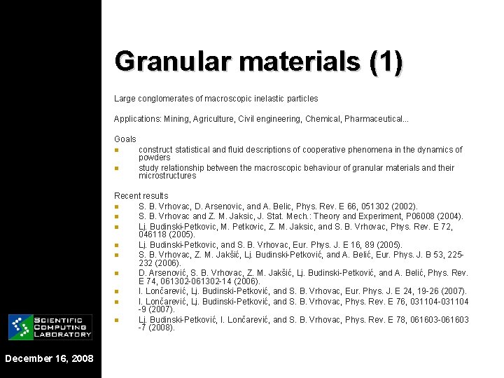 Granular materials (1) Large conglomerates of macroscopic inelastic particles Applications: Mining, Agriculture, Civil engineering,