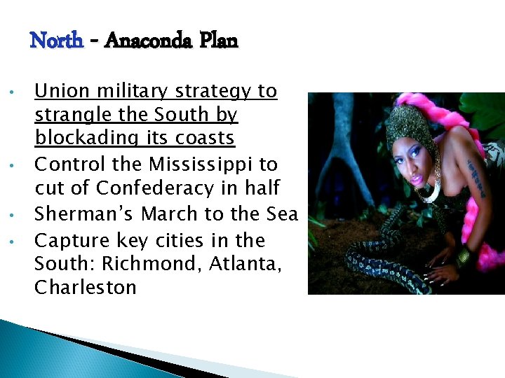 North - Anaconda Plan • • Union military strategy to strangle the South by North - Anaconda Plan • • Union military strategy to strangle the South by