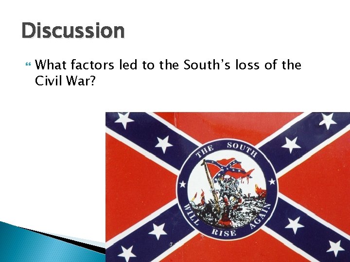 Discussion What factors led to the South’s loss of the Civil War? 