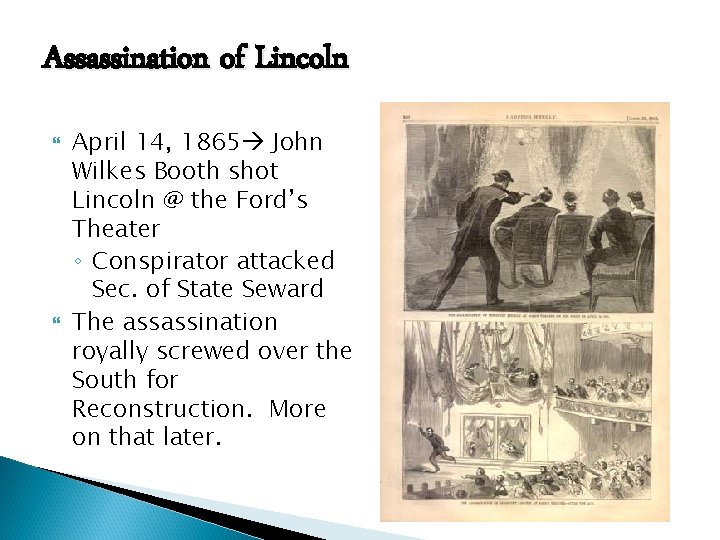 Assassination of Lincoln April 14, 1865 John Wilkes Booth shot Lincoln @ the Ford’s