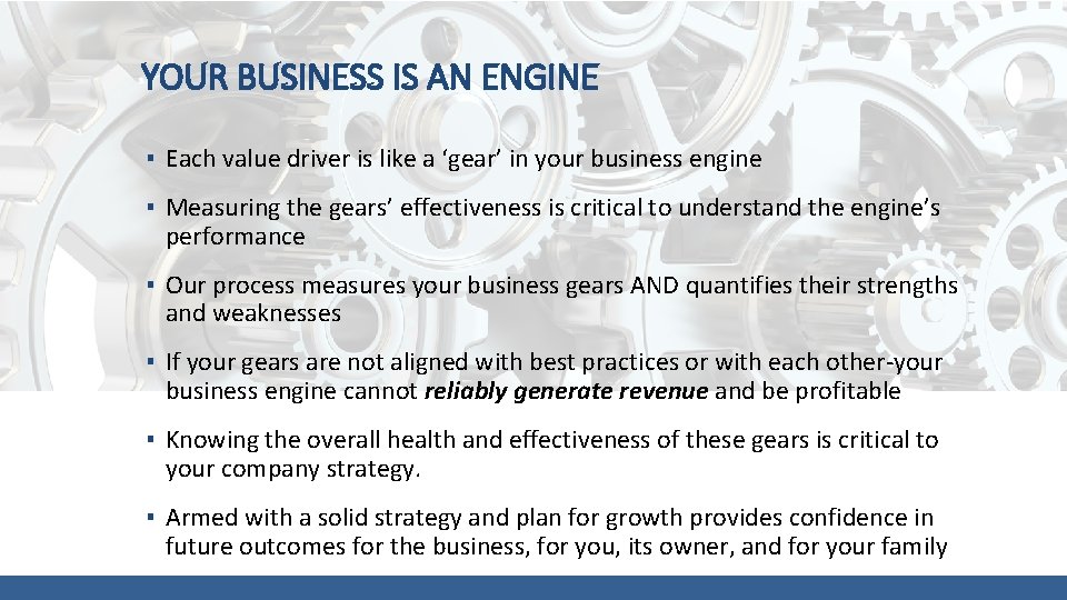 YOUR BUSINESS IS AN ENGINE ▪ Each value driver is like a ‘gear’ in