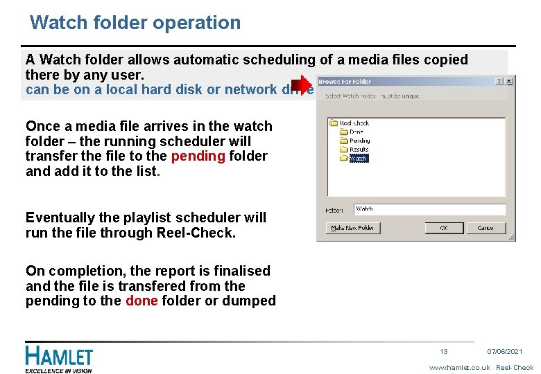 Watch folder operation A Watch folder allows automatic scheduling of a media files copied