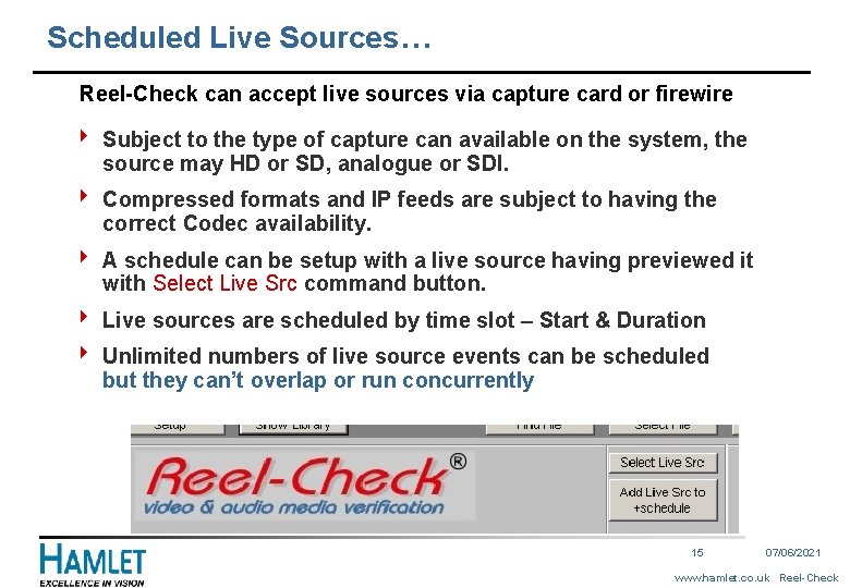 Scheduled Live Sources… Reel-Check can accept live sources via capture card or firewire 4