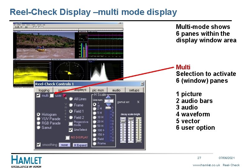 Reel-Check Display –multi mode display Multi-mode shows 6 panes within the display window area