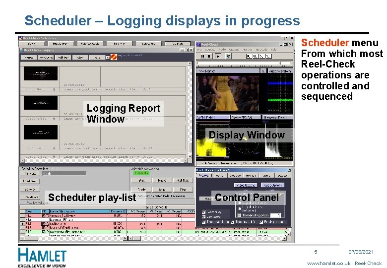 Scheduler – Logging displays in progress Scheduler menu From which most Reel-Check operations are