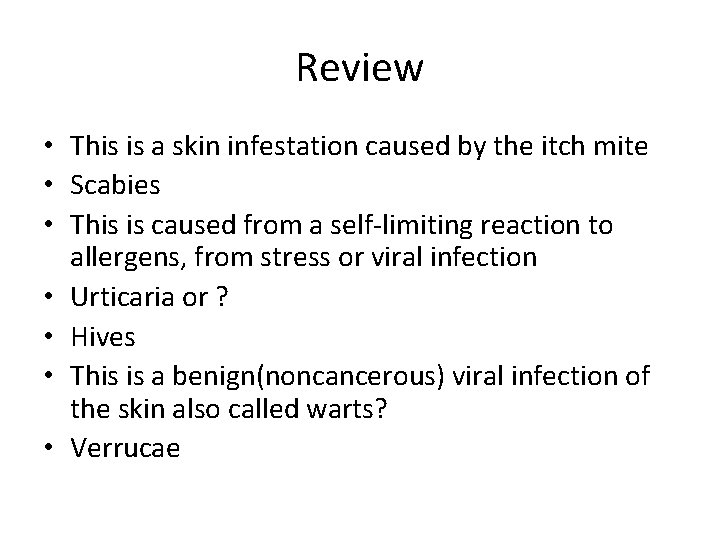 Review • This is a skin infestation caused by the itch mite • Scabies