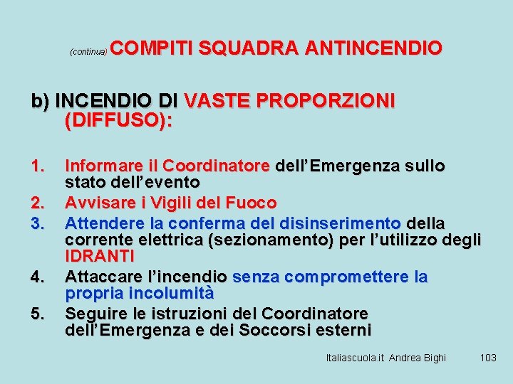 (continua) COMPITI SQUADRA ANTINCENDIO b) INCENDIO DI VASTE PROPORZIONI (DIFFUSO): 1. 2. 3. 4.