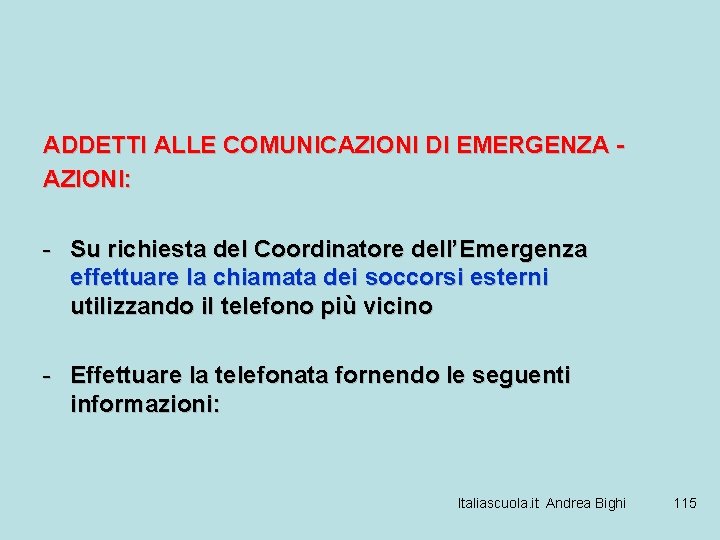 ADDETTI ALLE COMUNICAZIONI DI EMERGENZA AZIONI: - Su richiesta del Coordinatore dell’Emergenza effettuare la