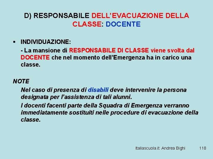 D) RESPONSABILE DELL’EVACUAZIONE DELLA CLASSE: DOCENTE § INDIVIDUAZIONE: - La mansione di RESPONSABILE DI