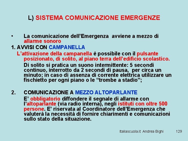 L) SISTEMA COMUNICAZIONE EMERGENZE • La comunicazione dell’Emergenza avviene a mezzo di allarme sonoro