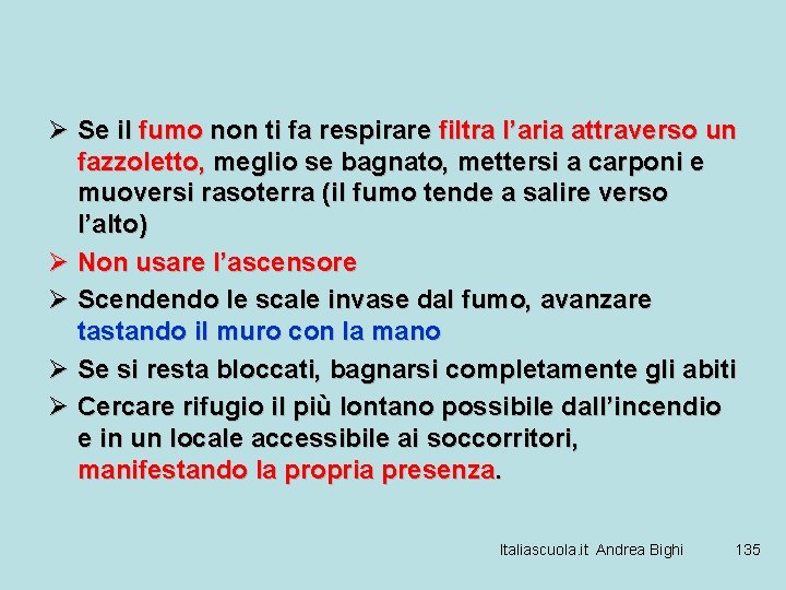 Ø Se il fumo non ti fa respirare filtra l’aria attraverso un fazzoletto, meglio