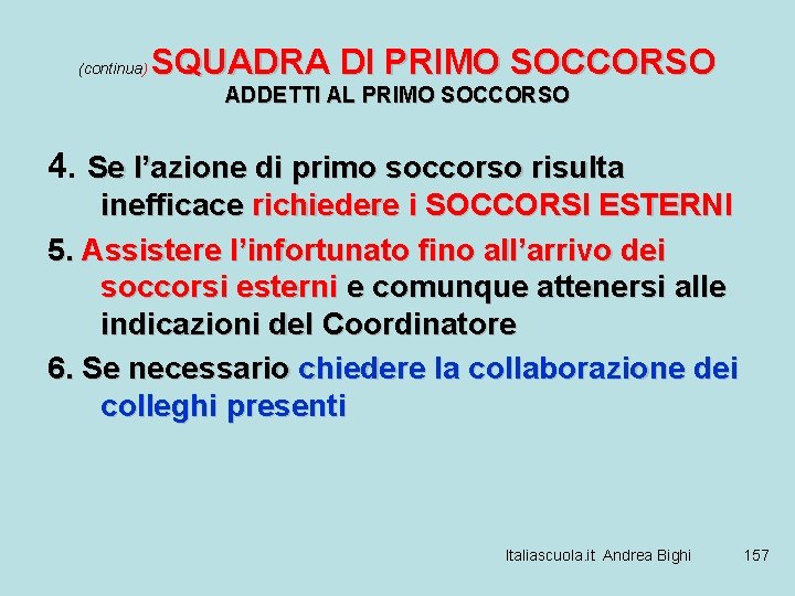 (continua) SQUADRA DI PRIMO SOCCORSO ADDETTI AL PRIMO SOCCORSO 4. Se l’azione di primo