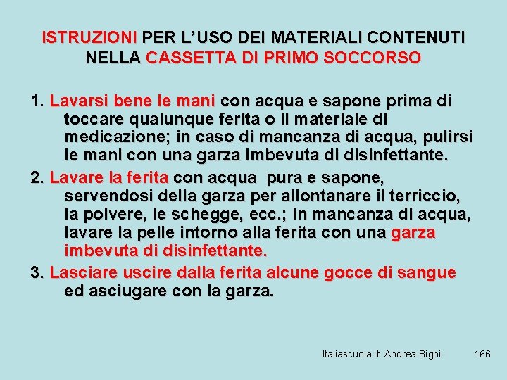 ISTRUZIONI PER L’USO DEI MATERIALI CONTENUTI NELLA CASSETTA DI PRIMO SOCCORSO 1. Lavarsi bene