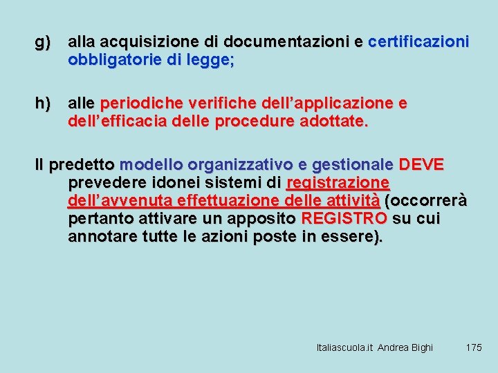 g) alla acquisizione di documentazioni e certificazioni obbligatorie di legge; h) alle periodiche verifiche