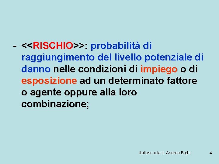 - <<RISCHIO>>: probabilità di raggiungimento del livello potenziale di danno nelle condizioni di impiego