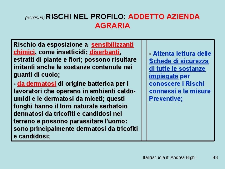 (continua) RISCHI NEL PROFILO: ADDETTO AZIENDA AGRARIA Rischio da esposizione a sensibilizzanti chimici, come