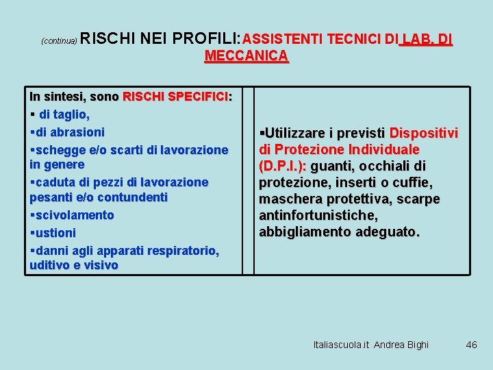 (continua) RISCHI NEI PROFILI: ASSISTENTI TECNICI DI LAB. DI MECCANICA In sintesi, sono RISCHI