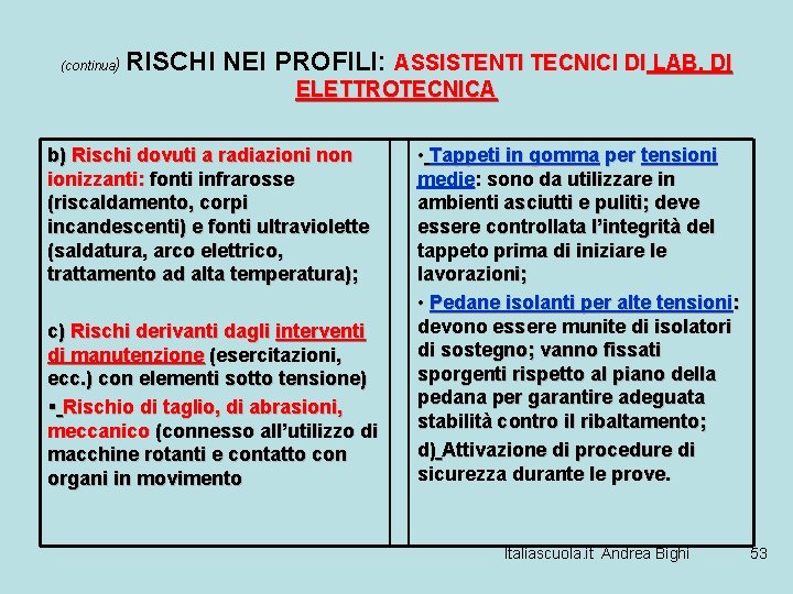 (continua) RISCHI NEI PROFILI: ASSISTENTI TECNICI DI LAB. DI ELETTROTECNICA b) Rischi dovuti a