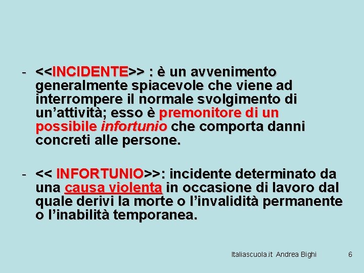 - <<INCIDENTE>> : è un avvenimento generalmente spiacevole che viene ad interrompere il normale