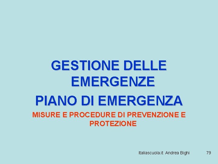 GESTIONE DELLE EMERGENZE PIANO DI EMERGENZA MISURE E PROCEDURE DI PREVENZIONE E PROTEZIONE Italiascuola.