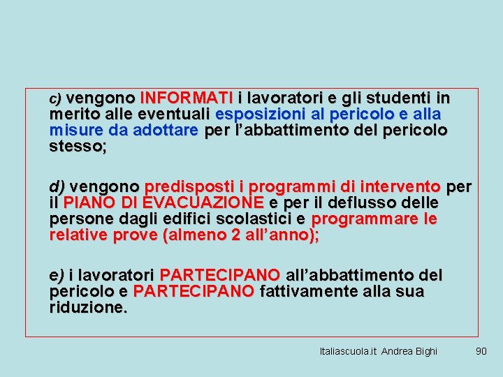 c) vengono INFORMATI i lavoratori e gli studenti in merito alle eventuali esposizioni al