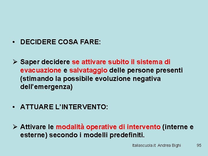  • DECIDERE COSA FARE: Ø Saper decidere se attivare subito il sistema di