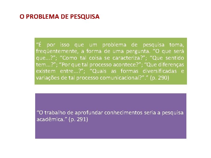 O PROBLEMA DE PESQUISA “É por isso que um problema de pesquisa toma, freqüentemente,