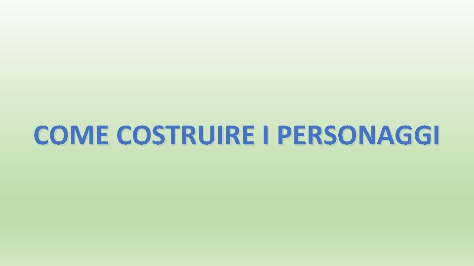 COME COSTRUIRE I PERSONAGGI 