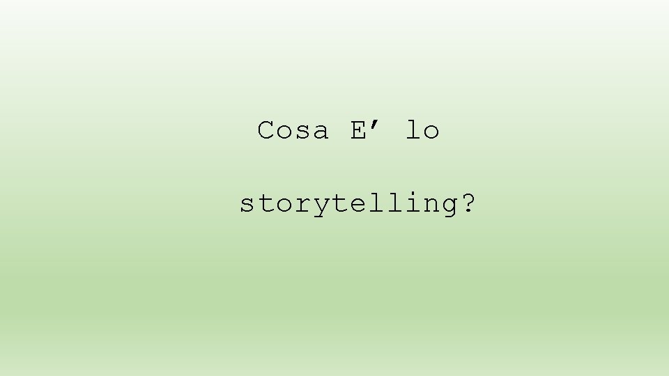 Cosa E’ lo storytelling? 