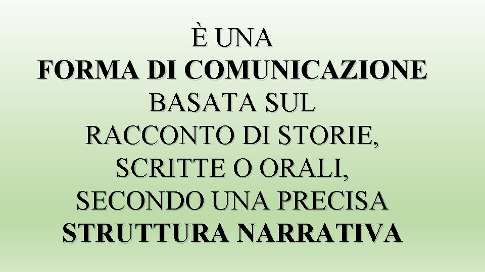 È UNA FORMA DI COMUNICAZIONE BASATA SUL RACCONTO DI STORIE, SCRITTE O ORALI, SECONDO