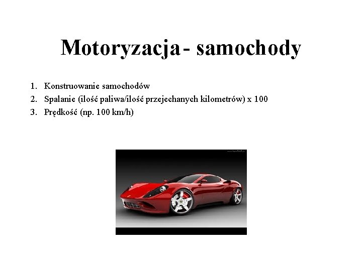 Motoryzacja - samochody 1. Konstruowanie samochodów 2. Spalanie (ilość paliwa/ilość przejechanych kilometrów) x 100