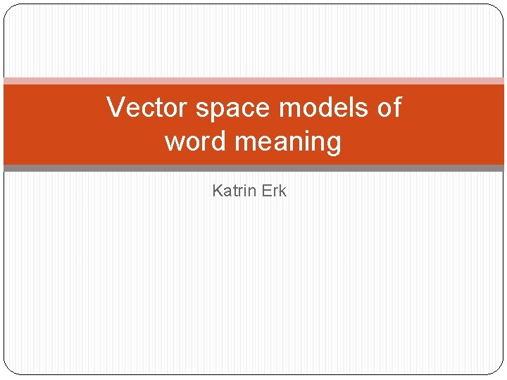 Vector space models of word meaning Katrin Erk 