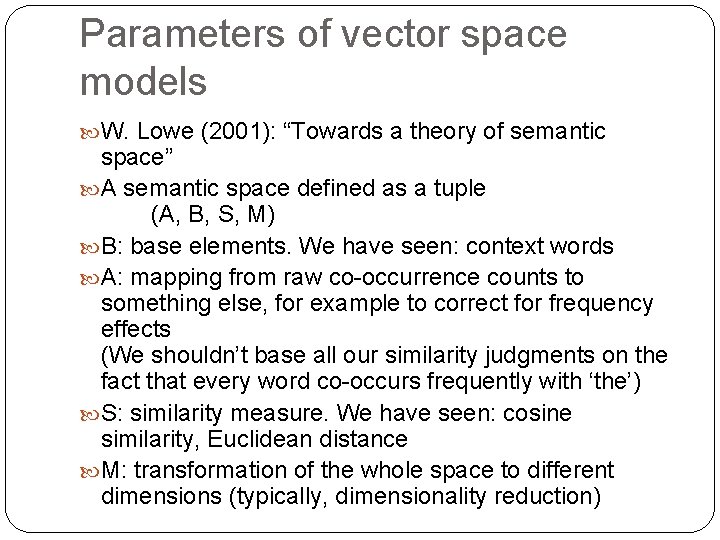 Parameters of vector space models W. Lowe (2001): “Towards a theory of semantic space”