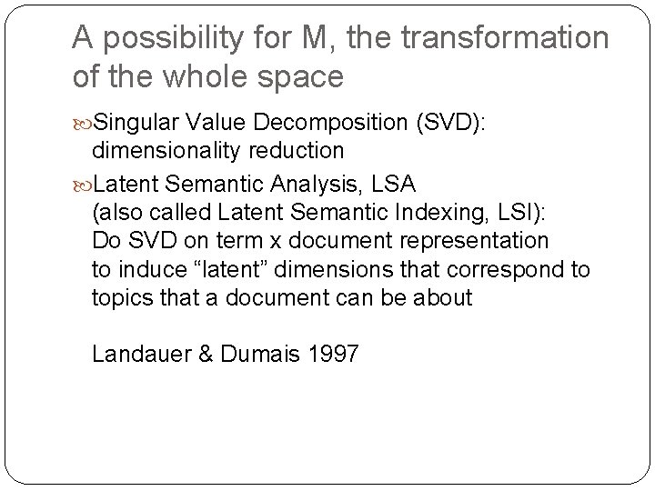 A possibility for M, the transformation of the whole space Singular Value Decomposition (SVD):