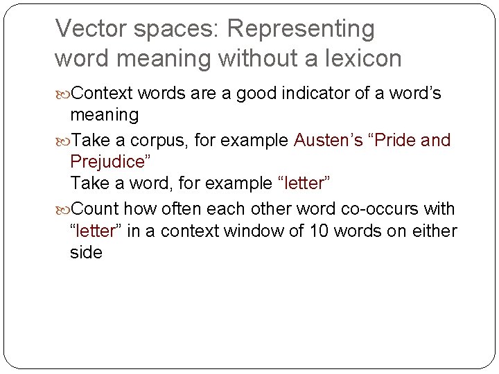 Vector spaces: Representing word meaning without a lexicon Context words are a good indicator