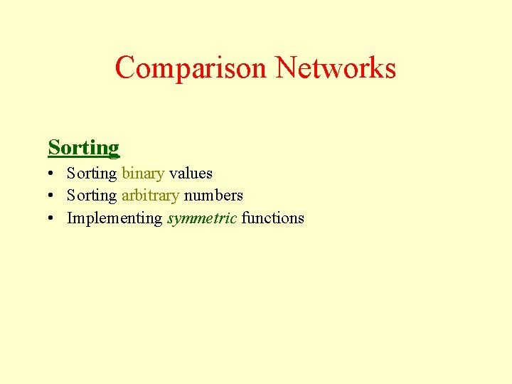 Comparison Networks Sorting • Sorting binary values • Sorting arbitrary numbers • Implementing symmetric