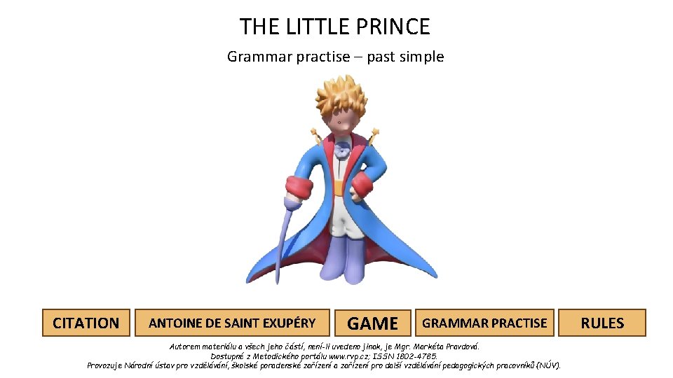 THE LITTLE PRINCE Grammar practise – past simple CITATION ANTOINE DE SAINT EXUPÉRY GAME