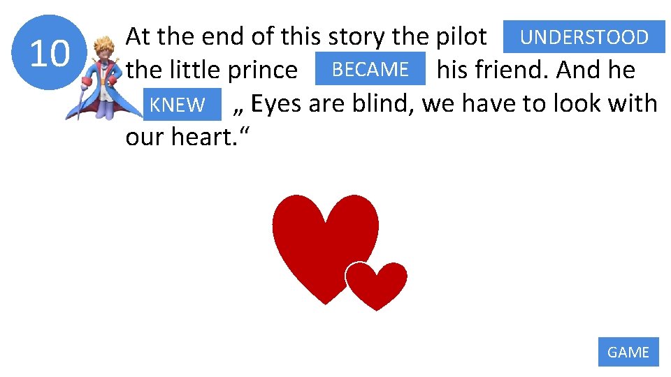 10 UNDERSTOOD At the end of this story the pilot UNDERSTAND BECAME his friend.