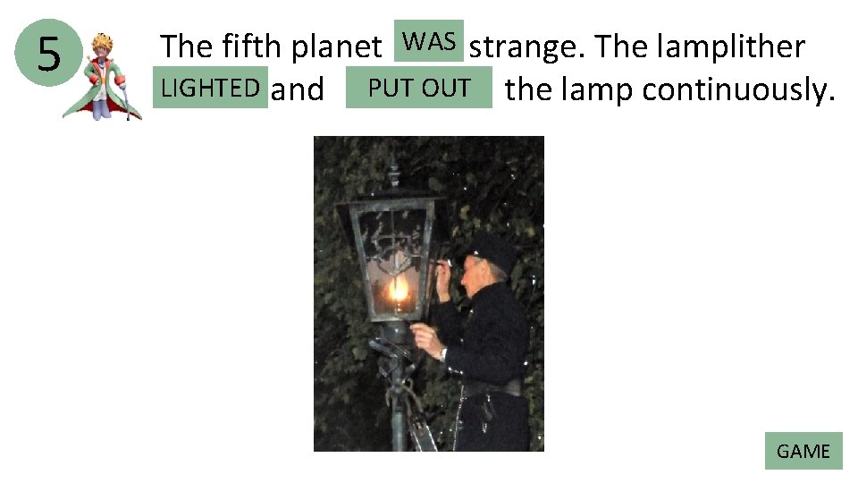 5 The fifth planet WAS BE strange. The lamplither LIGHTED PUT OUT the lamp