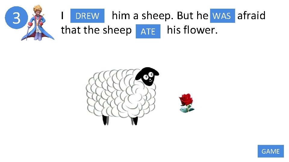 3 DREW him a sheep. But he WAS I DRAW BE afraid that the