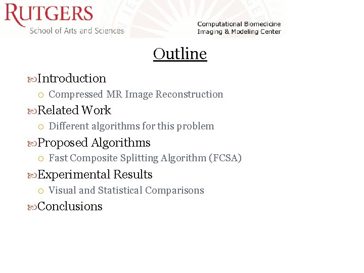 Outline Introduction Compressed MR Image Reconstruction Related Work Different algorithms for this problem Proposed Outline Introduction Compressed MR Image Reconstruction Related Work Different algorithms for this problem Proposed
