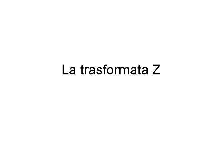 La trasformata Z 