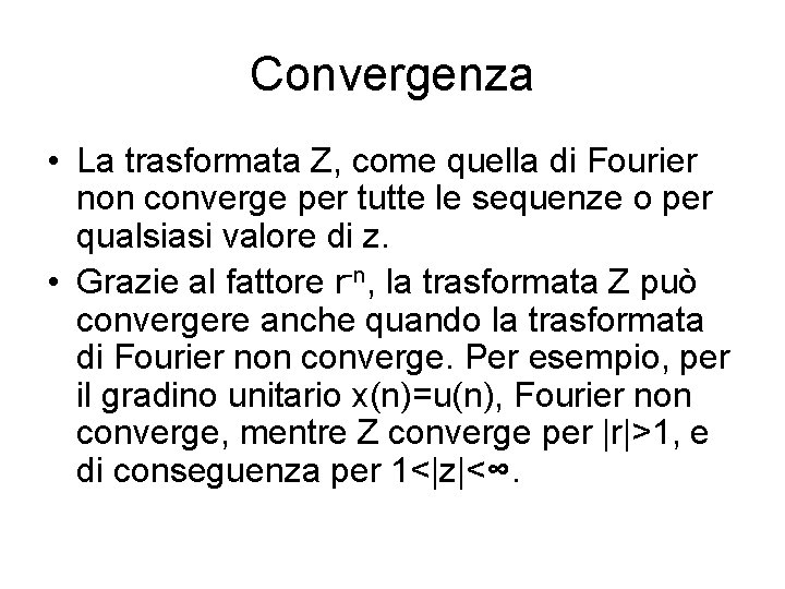 Convergenza • La trasformata Z, come quella di Fourier non converge per tutte le