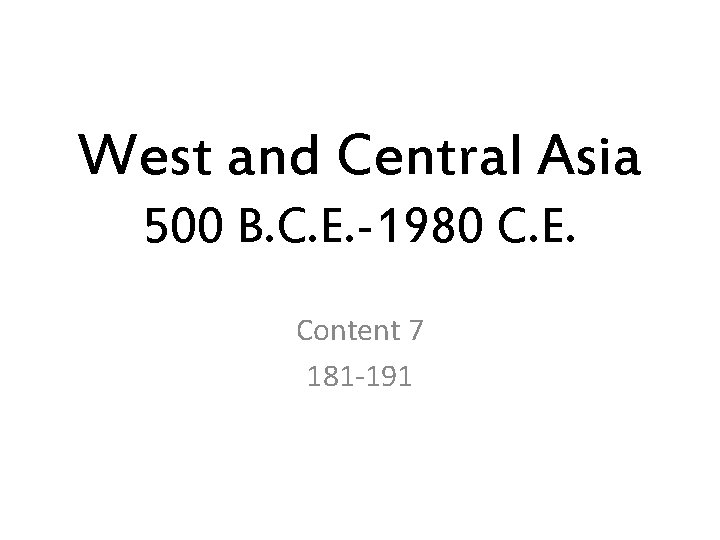 West and Central Asia 500 B. C. E. -1980 C. E. Content 7 181
