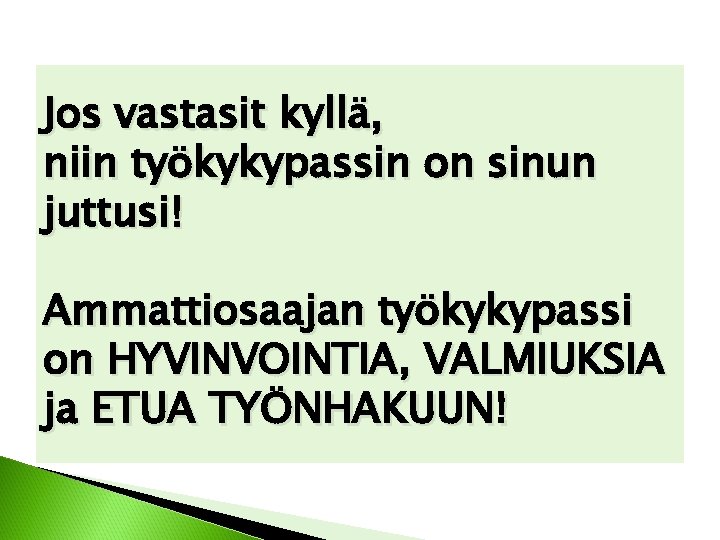 Jos vastasit kyllä, niin työkykypassin on sinun juttusi! Ammattiosaajan työkykypassi on HYVINVOINTIA, VALMIUKSIA ja