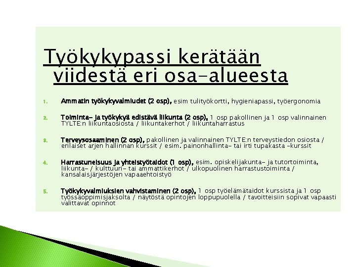 Työkykypassi kerätään viidestä eri osa-alueesta 1. Ammatin työkykyvalmiudet (2 osp), esim tulityökortti, hygieniapassi, työergonomia