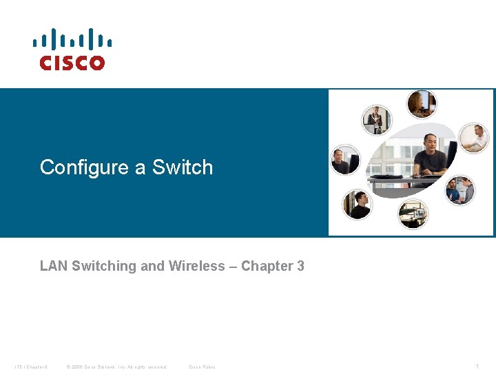 Configure a Switch LAN Switching and Wireless – Chapter 3 ITE I Chapter 6